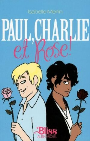 Paul, Charlie Et Rose! by Isabelle Merlin