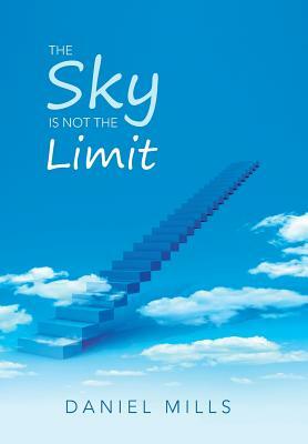 The Sky Is Not the Limit by Daniel Mills