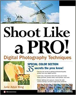 Shoot Like a Pro!: Digital Photography Techniques by Julie Adair King