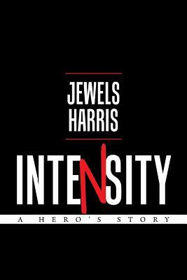 Intensity: A Hero's Story by Jewels Harris