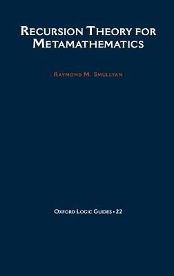 Recursion Theory for Metamathematics by Raymond M. Smullyan