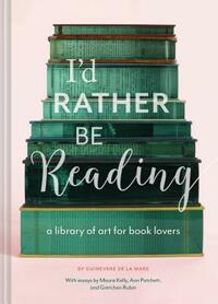 I'd Rather Be Reading by Guinevere de la Mare