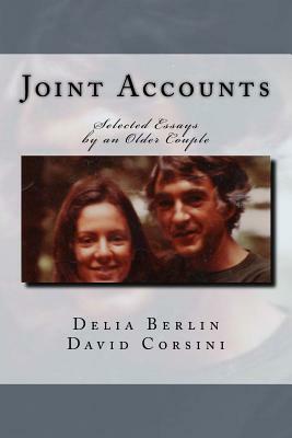 Joint Accounts: Selected Essays by an Older Couple by Delia Berlin, David Corsini