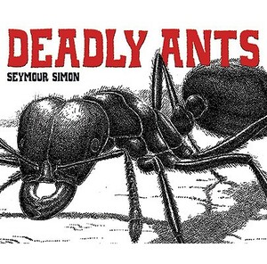 Deadly Ants by Seymour Simon