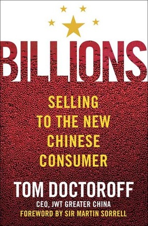 Billions: Selling to the New Chinese Consumer by Tom Doctoroff, Martin Sorrell