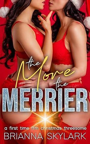 The More The Merrier: A First Time FFM Christmas Threesome by Brianna Skylark, Brianna Skylark