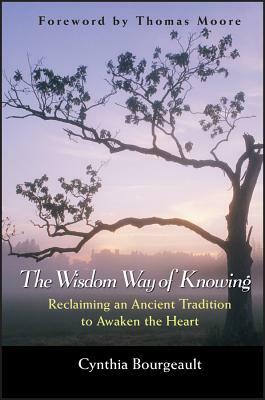 The Wisdom Way of Knowing by Cynthia Bourgeault