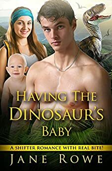 Having The Dinosaur's Baby by Jane Rowe