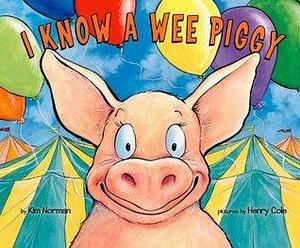 I Know A Wee Piggy by Henry Cole, Kim Norman