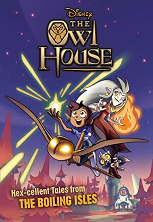 The Owl House: Hex-Cellent Tales from the Boiling Isles by Disney Books