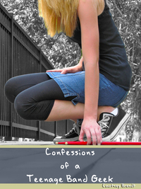 Confessions of a Teenage Band Geek by Courtney Brandt