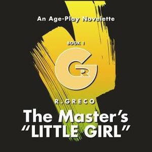 The Master\'s Little Girl: An Age-Play Novelette by R. Greco