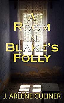 A Room in Blake's Folly by J. Arlene Culiner, J. Arlene Culiner
