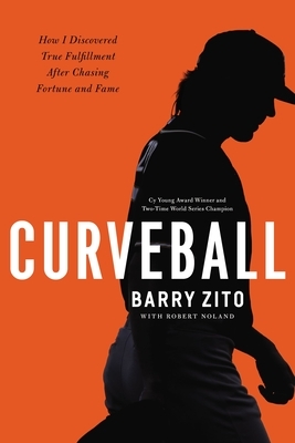 Curveball: How I Discovered True Fulfillment After Chasing Fortune and Fame by Barry Zito