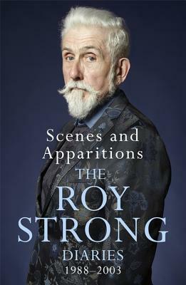 Scenes and Apparitions: The Roy Strong Diaries 1988-2003 by Roy Strong