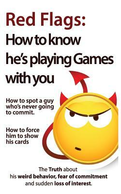 Red Flags: How to know he's playing games with you. How to spot a guy who's never going to commit. How to force him to show his c by Brian Nox, Brian Keephimattracted