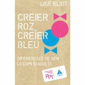 Creier Roz, Creier Bleu. Diferenţele de gen la copii şi adulţi by Lise Eliot