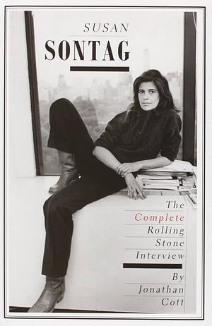 Susan Sontag: The Complete Rolling Stone Interview by Jonathan Cott