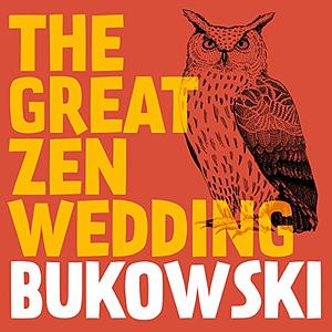 The Great Zen Wedding by Charles Bukowski