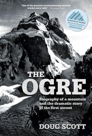 The Ogre: Biography of a mountain and the dramatic story of the first ascent by Doug K. Scott