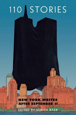 110 Stories: New York Writes After September 11 by Ulrich Baer