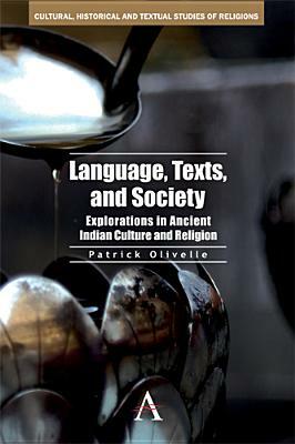 Language, Texts, and Society: Explorations in Ancient Indian Culture and Religion by Patrick Olivelle