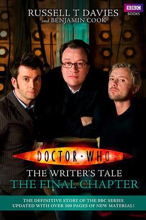 Doctor Who: The Writer's Tale: The Final Chapter by Benjamin Cook, Russell T. Davies, Russell T. Davies