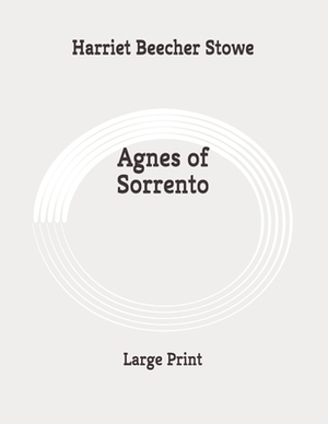 Agnes of Sorrento: Large Print by Harriet Beecher Stowe