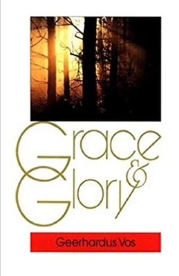 Grace and Glory Illustrated by Geerhardus Vos