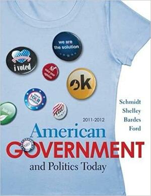 American Government and Politics Today, 2011-2012 by Mack C. Shelley II, Barbara A. Bardes, Steffen W. Schmidt, Lynne E. Ford