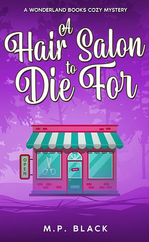 A Hair Salon to Die For by M.P. Black