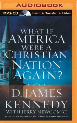 What If America Were a Christian Nation Again? by Jerry Newcombe, D. James Kennedy