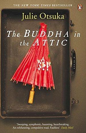 The Buddha in the Attic by Julie Otsuka by Julie Otsuka, Julie Otsuka