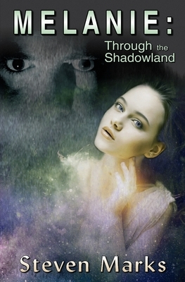 Melanie: Through the Shadowland by Steven Marks