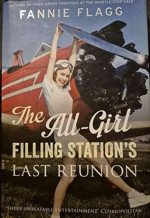 The All-Girl Filling Station's Last Reunion: A Novel by Fannie Flagg