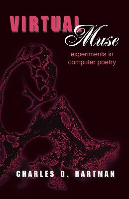 Virtual Muse: Experiments in Computer Poetry by Charles O. Hartman