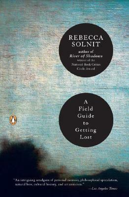 A Field Guide to Getting Lost by Rebecca Solnit