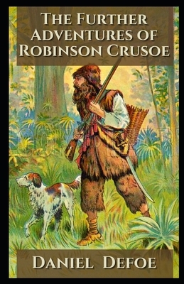 The Further Adventures of Robinson Crusoe Illustrated by Daniel Defoe