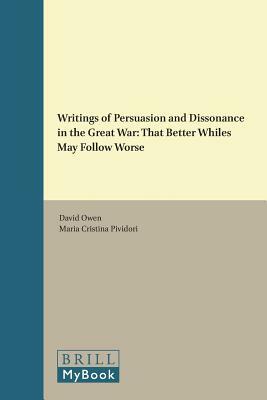 Writings of Persuasion and Dissonance in the Great War: That Better Whiles May Follow Worse by 