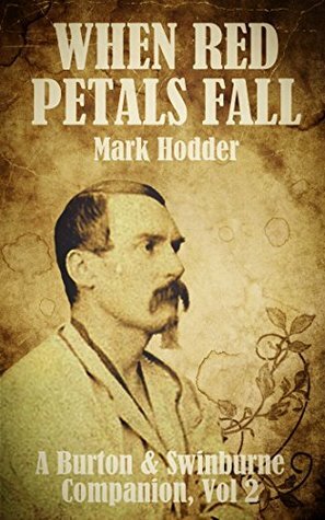 WHEN RED PETALS FALL: A BURTON & SWINBURNE COMPANION, VOL. 2 by Mark Hodder