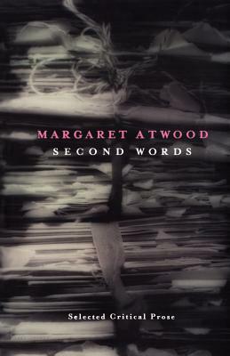 Second Words: Selected Critical Prose 1960-1982 by Margaret Atwood