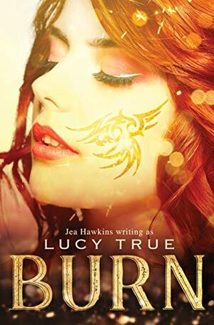 Burn by Jea Hawkins, Lucy True