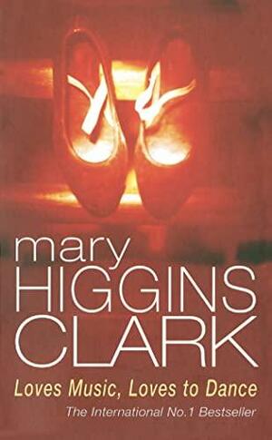 Loves Music, Loves To Dance by Sara Alonso Gómez, Mary Higgins Clark