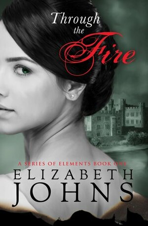 Through the Fire by Elizabeth Johns