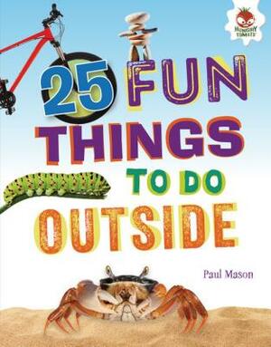 25 Fun Things to Do Outside by Paul Mason