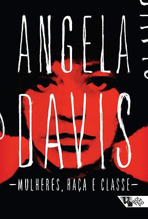 Mulheres, Raça e Classe by Angela Y. Davis