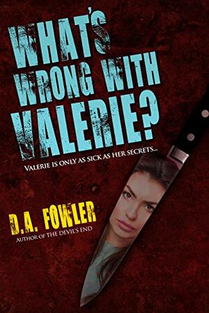 What's Wrong With Valerie? by D.A. Fowler