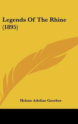 Legends Of The Rhine (1895) by Hélène A. Guerber