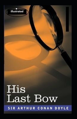 His Last Bow Illustrated by Arthur Conan Doyle