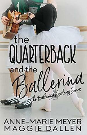 The Quarterback and the Ballerina by Maggie Dallen, Anne-Marie Meyer